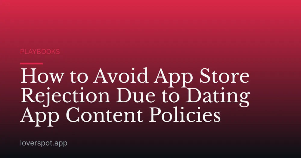 How to Avoid App Store Rejection Due to Dating App Content Policies