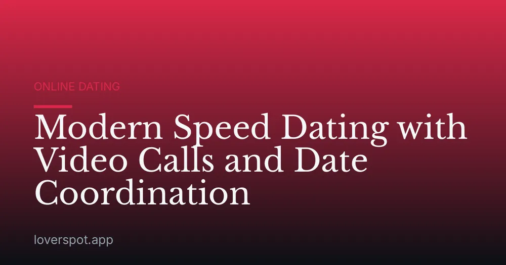 Modern Speed Dating with Video Calls and Date Coordination