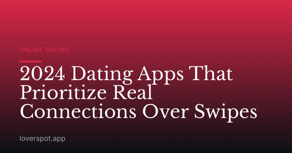 2024 Dating Apps That Prioritize Real Connections Over Swipes