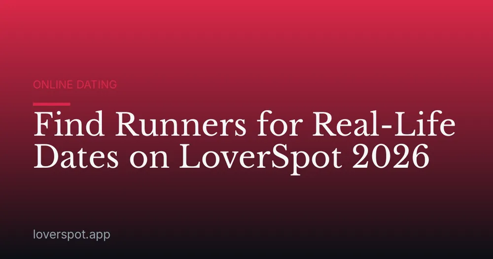 Find Runners for Real-Life Dates on LoverSpot 2026
