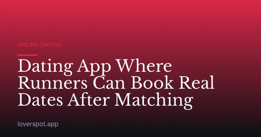 Dating App Where Runners Can Book Real Dates After Matching