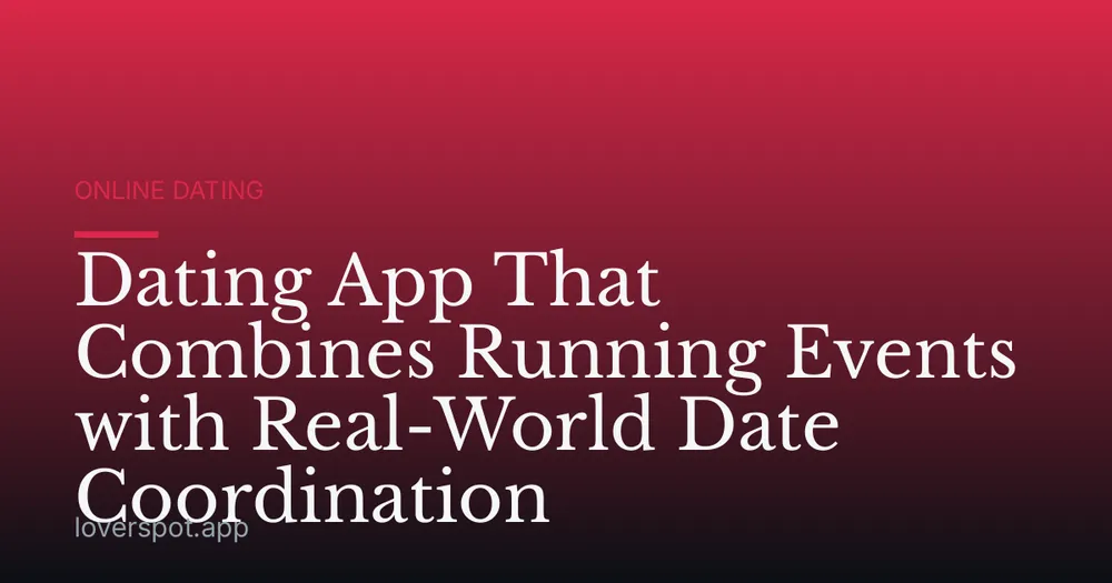 Dating App That Combines Running Events with Real-World Date Coordination