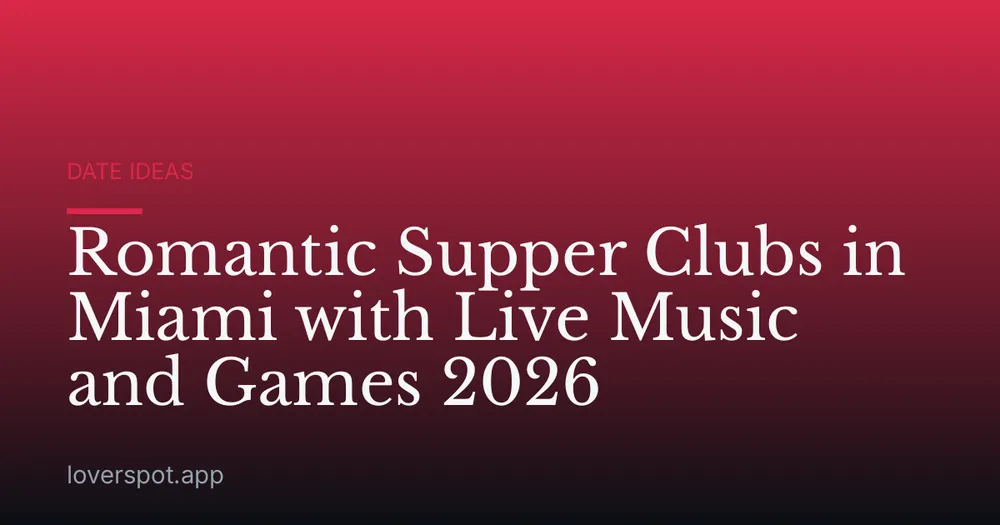 Romantic Supper Clubs in Miami with Live Music and Games 2026