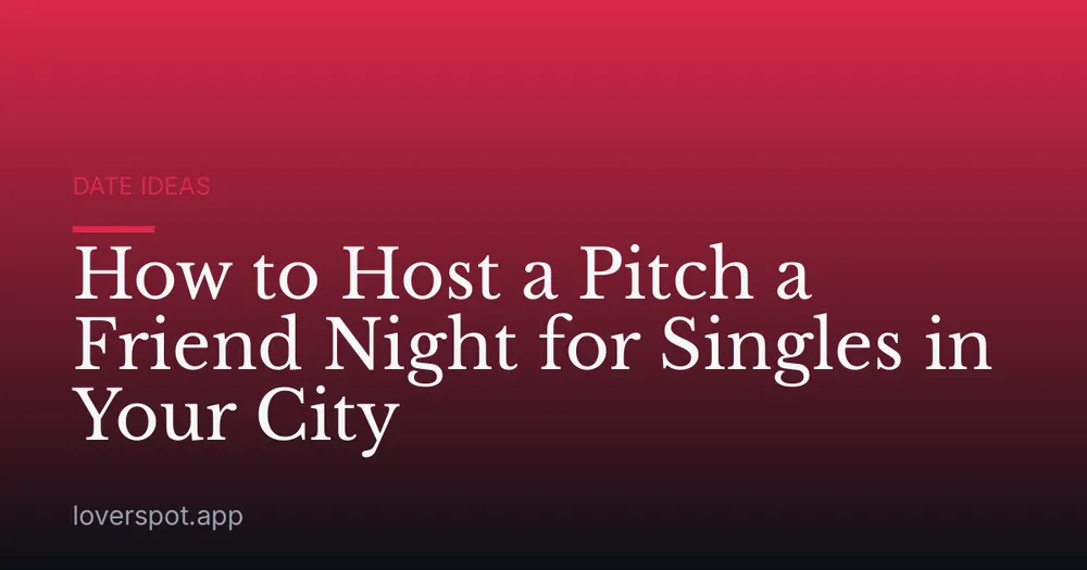 How to Host a Pitch a Friend Night for Singles in Your City