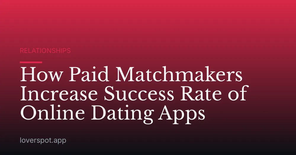 How Paid Matchmakers Increase Success Rate of Online Dating Apps