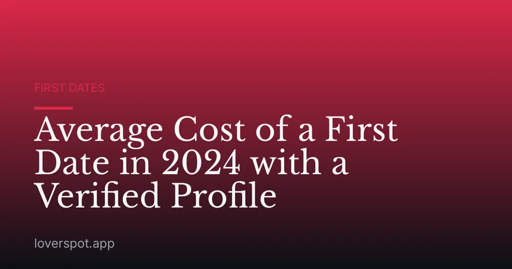 Average Cost of a First Date in 2024 with a Verified Profile