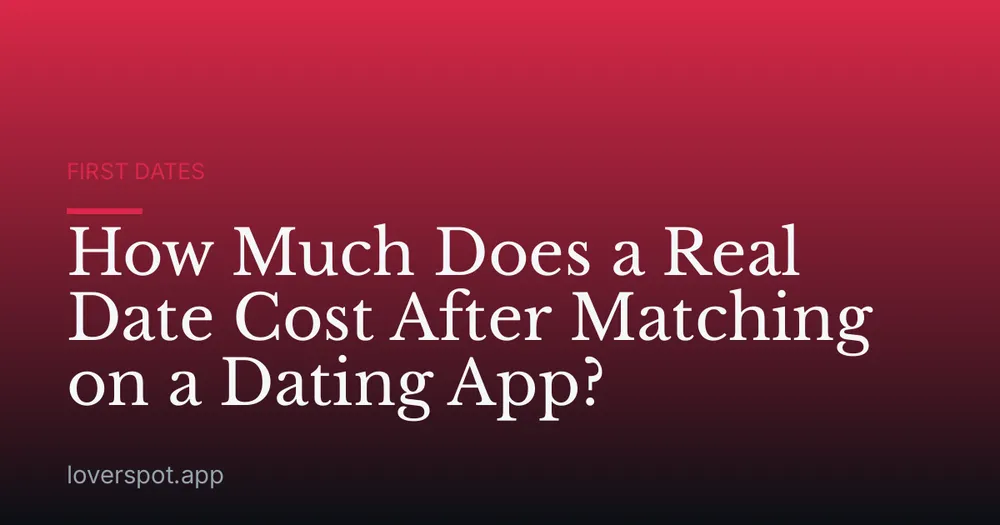 How Much Does a Real Date Cost After Matching on a Dating App?
