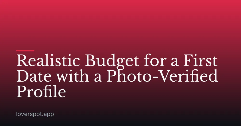 Realistic Budget for a First Date with a Photo-Verified Profile