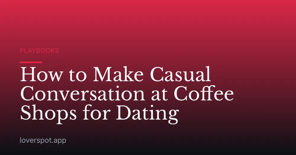 How to Make Casual Conversation at Coffee Shops for Dating