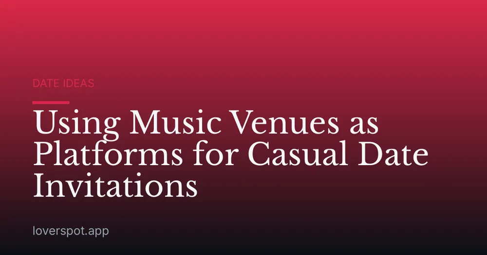 Using Music Venues as Platforms for Casual Date Invitations