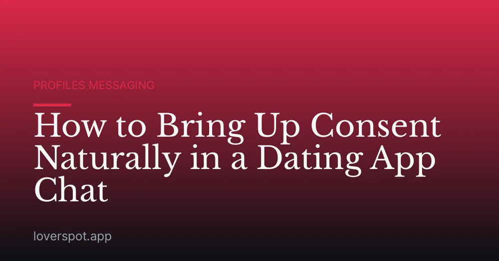 How to Bring Up Consent Naturally in a Dating App Chat