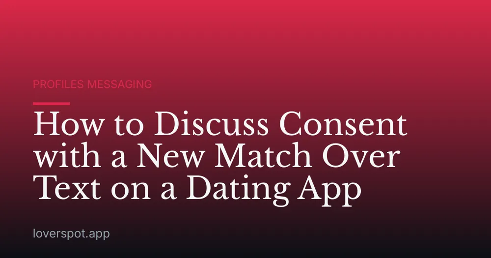 How to Discuss Consent with a New Match Over Text on a Dating App