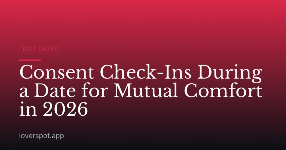 Consent Check-Ins During a Date for Mutual Comfort in 2026