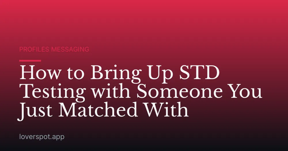 How to Bring Up STD Testing with Someone You Just Matched With