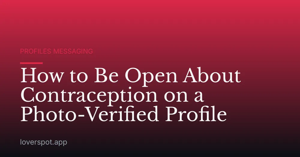 How to Be Open About Contraception on a Photo-Verified Profile