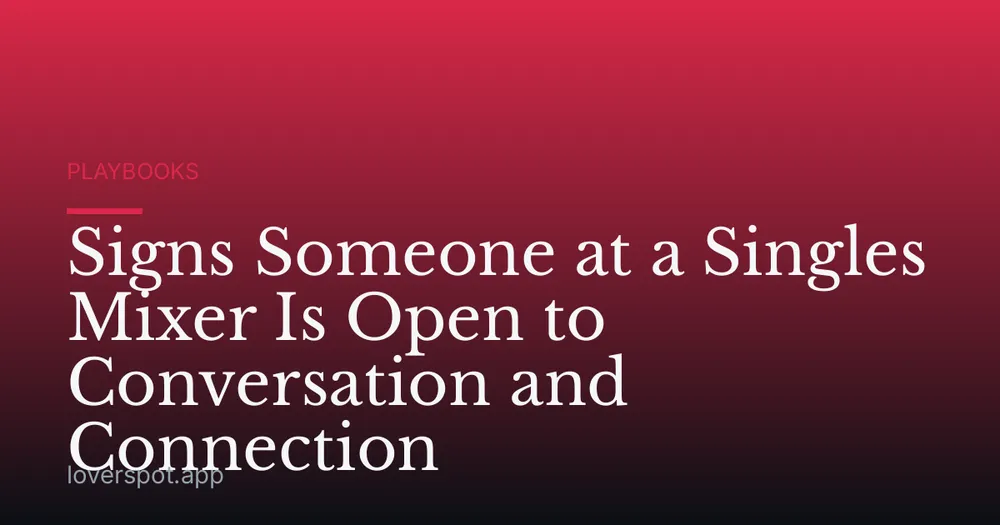 Signs Someone at a Singles Mixer Is Open to Conversation and Connection