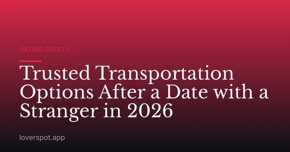 Trusted Transportation Options After a Date with a Stranger in 2026