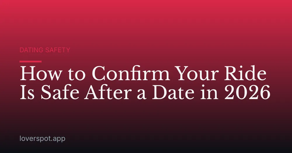 How to Confirm Your Ride Is Safe After a Date in 2026