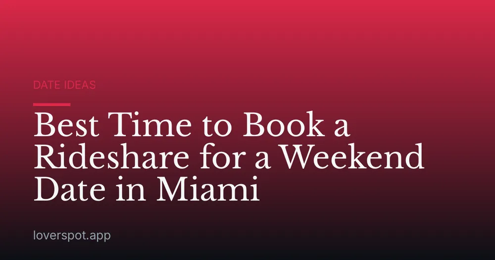 Best Time to Book a Rideshare for a Weekend Date in Miami
