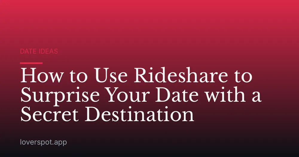 How to Use Rideshare to Surprise Your Date with a Secret Destination