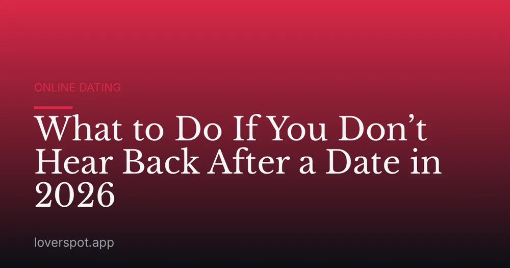 What to Do If You Don’t Hear Back After a Date in 2026