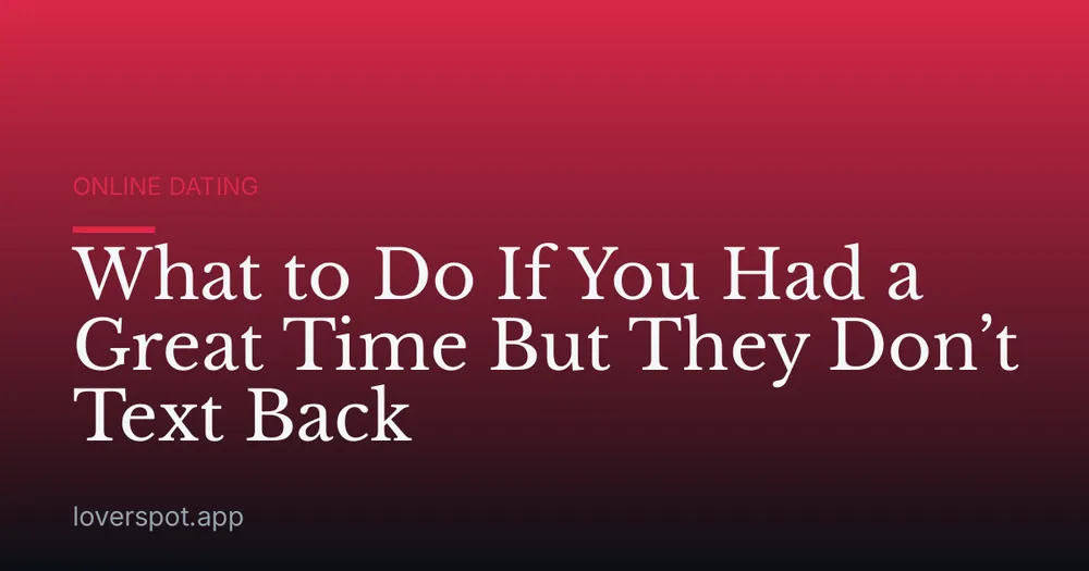 What to Do If You Had a Great Time But They Don’t Text Back