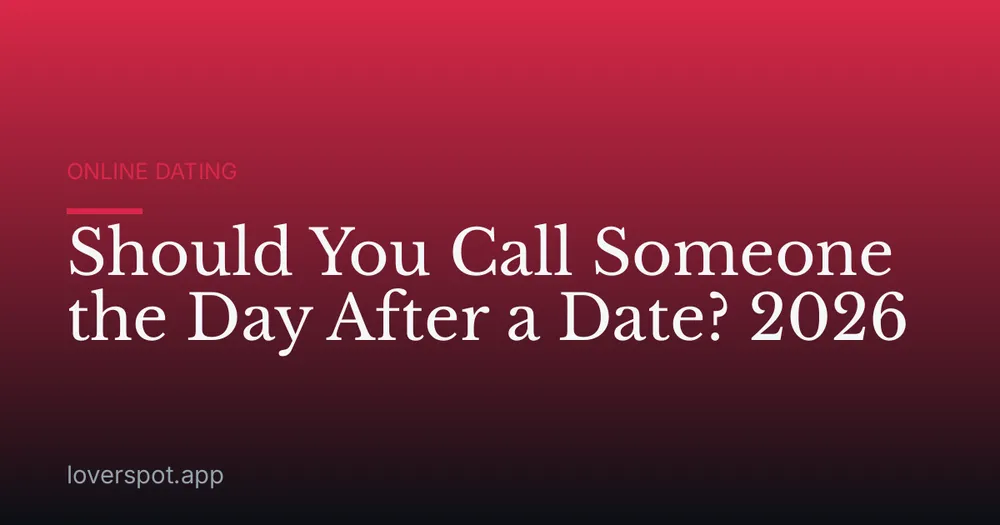 Should You Call Someone the Day After a Date? 2026