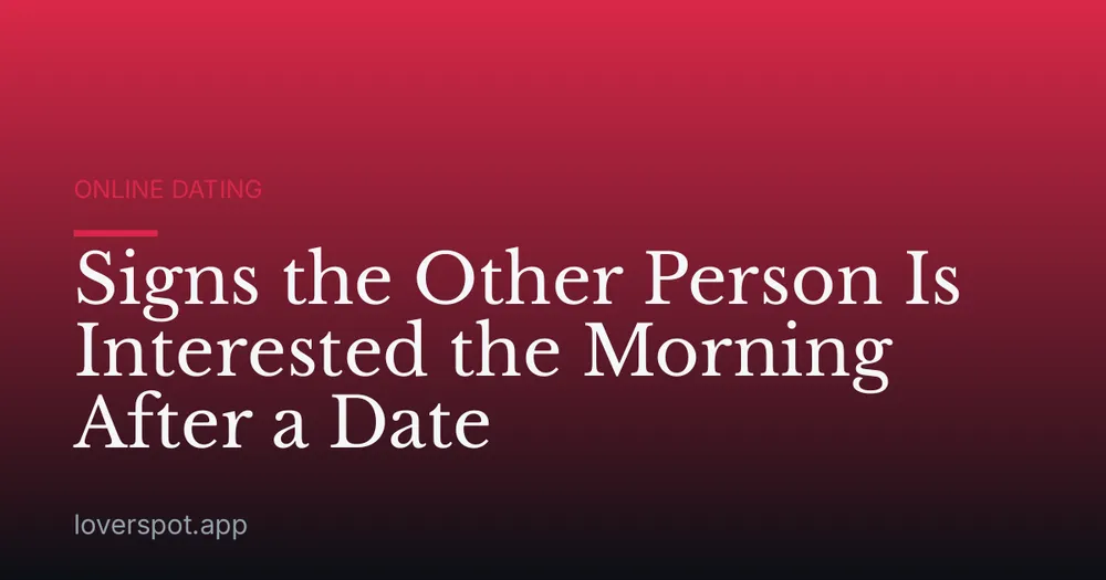 Signs the Other Person Is Interested the Morning After a Date
