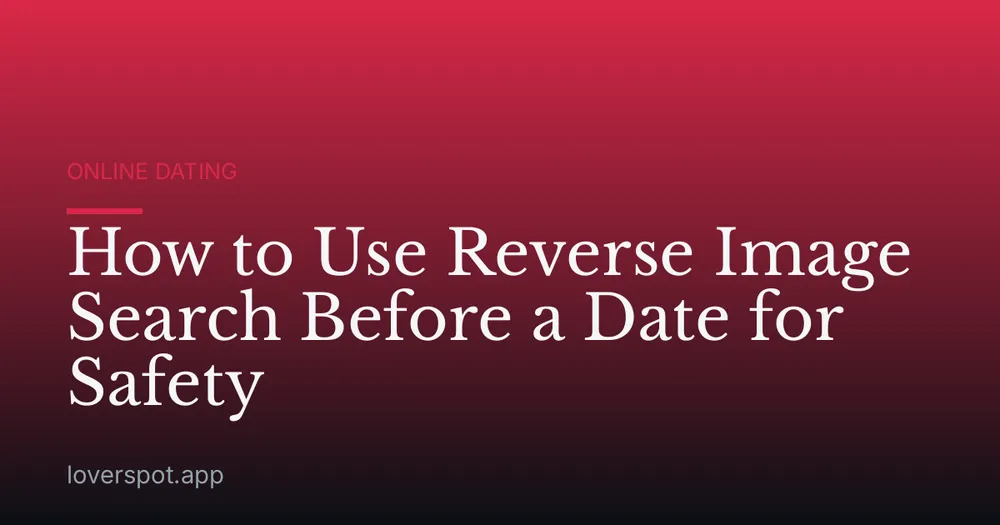 How to Use Reverse Image Search Before a Date for Safety