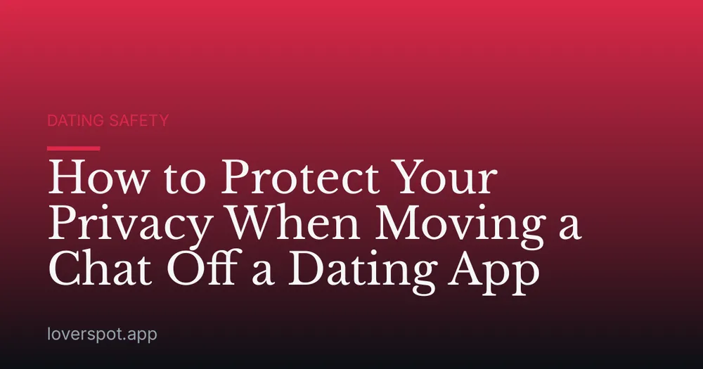 How to Protect Your Privacy When Moving a Chat Off a Dating App