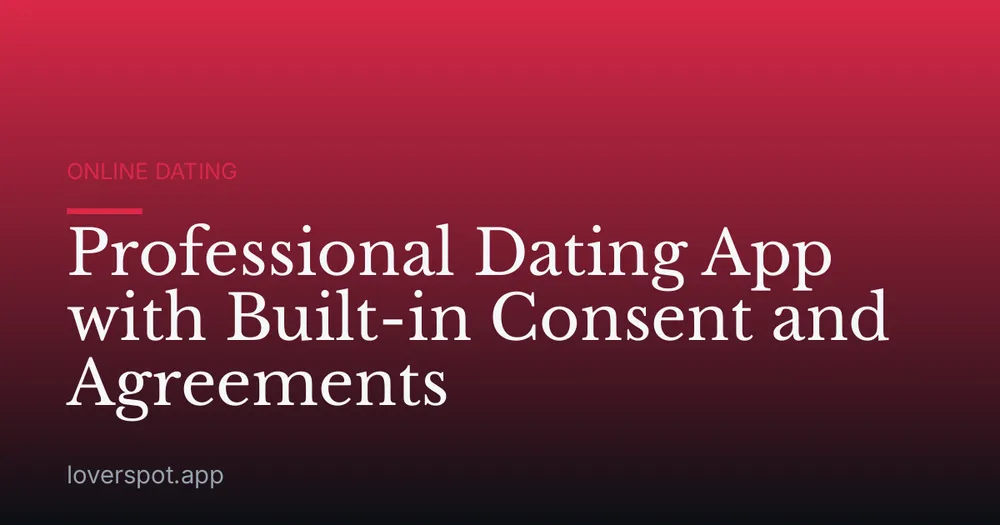 Professional Dating App with Built-in Consent and Agreements