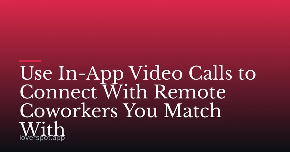 Use In-App Video Calls to Connect With Remote Coworkers You Match With