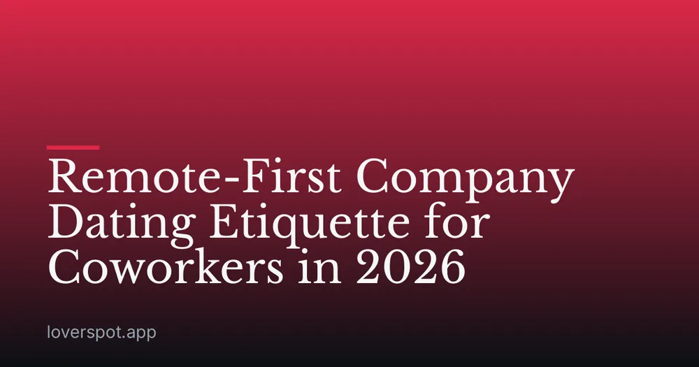 Remote-First Company Dating Etiquette for Coworkers in 2026