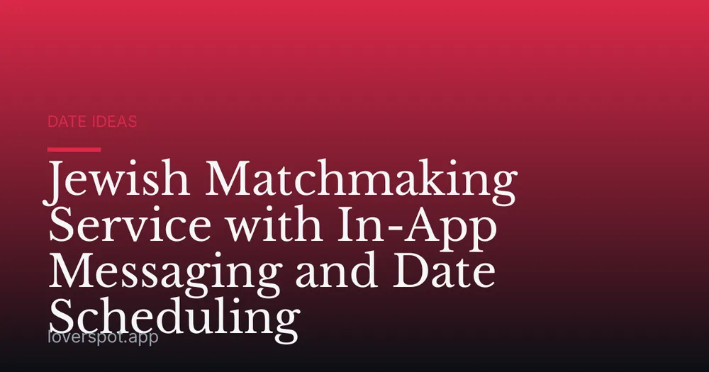 Jewish Matchmaking Service with In-App Messaging and Date Scheduling