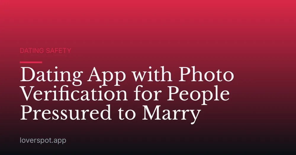 Dating App with Photo Verification for People Pressured to Marry