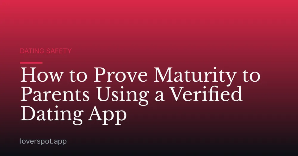 How to Prove Maturity to Parents Using a Verified Dating App