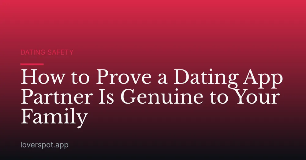 How to Prove a Dating App Partner Is Genuine to Your Family