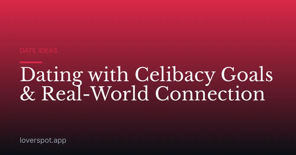 Dating with Celibacy Goals & Real-World Connection