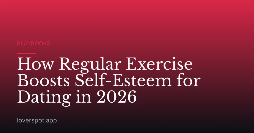 How Regular Exercise Boosts Self-Esteem for Dating in 2026