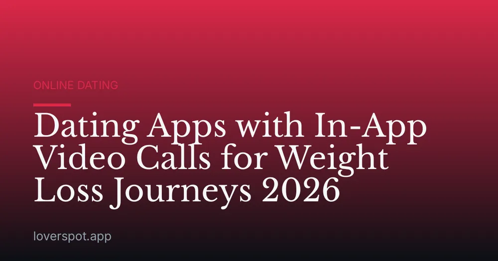 Dating Apps with In-App Video Calls for Weight Loss Journeys 2026