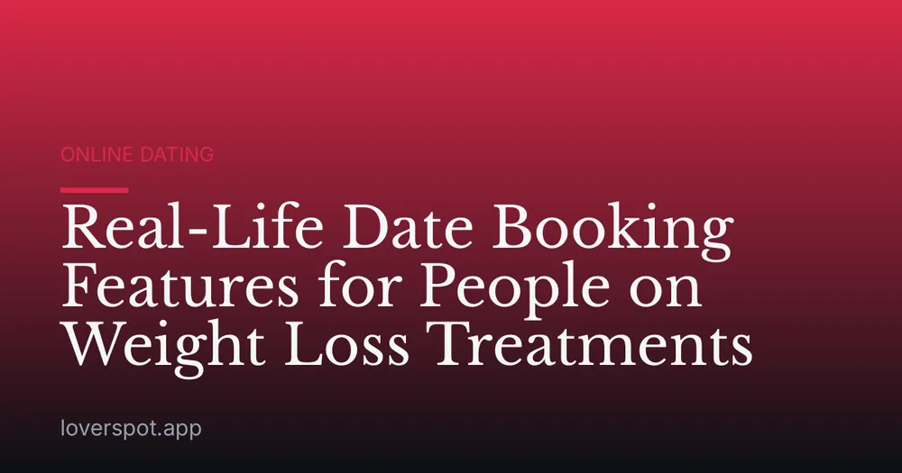 Real-Life Date Booking Features for People on Weight Loss Treatments