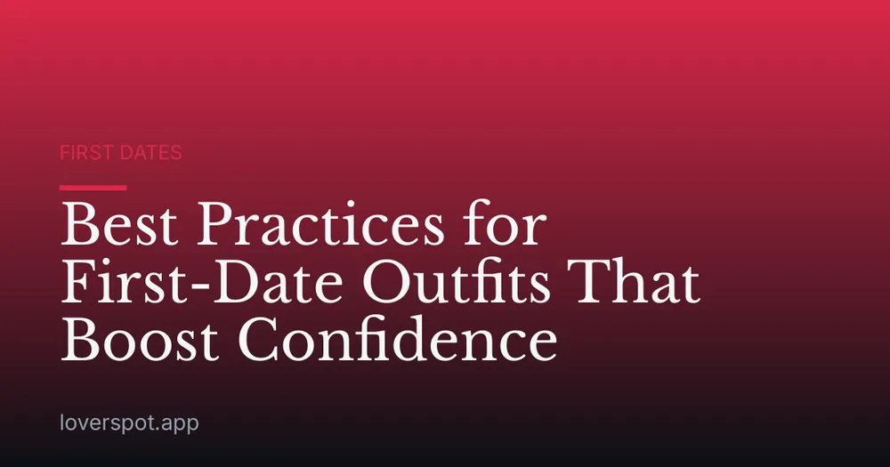 Best Practices for First-Date Outfits That Boost Confidence