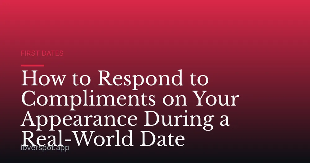 How to Respond to Compliments on Your Appearance During a Real-World Date