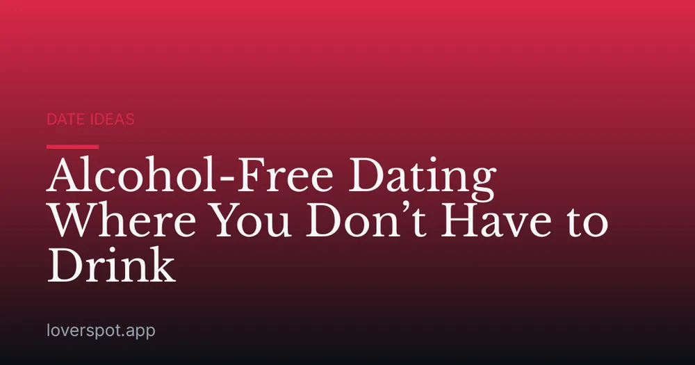 Alcohol-Free Dating Where You Don’t Have to Drink
