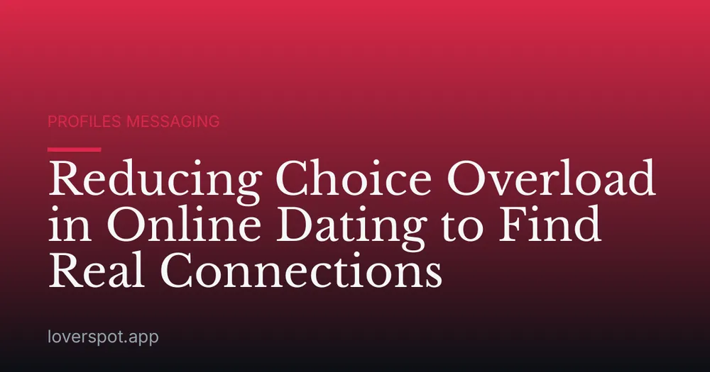Reducing Choice Overload in Online Dating to Find Real Connections