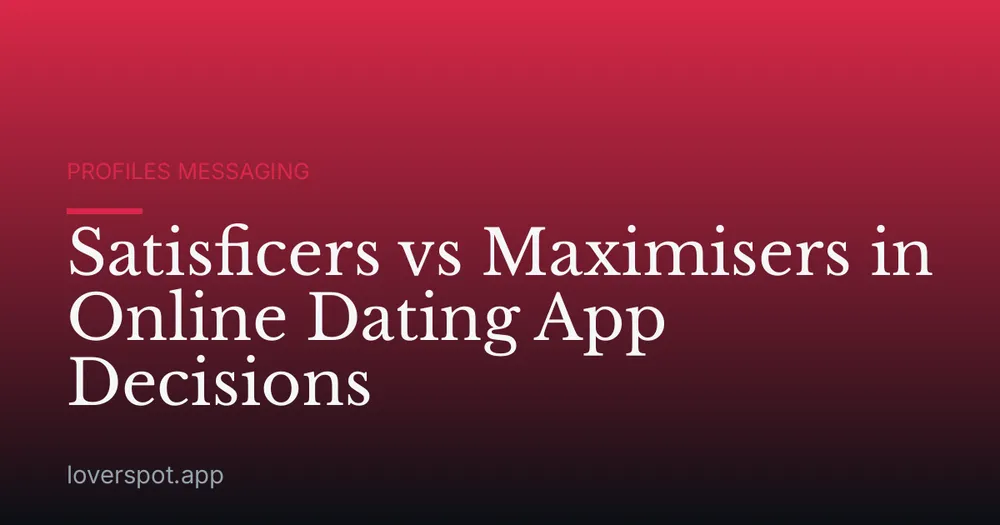 Satisficers vs Maximisers in Online Dating App Decisions