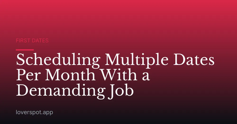 Scheduling Multiple Dates Per Month With a Demanding Job