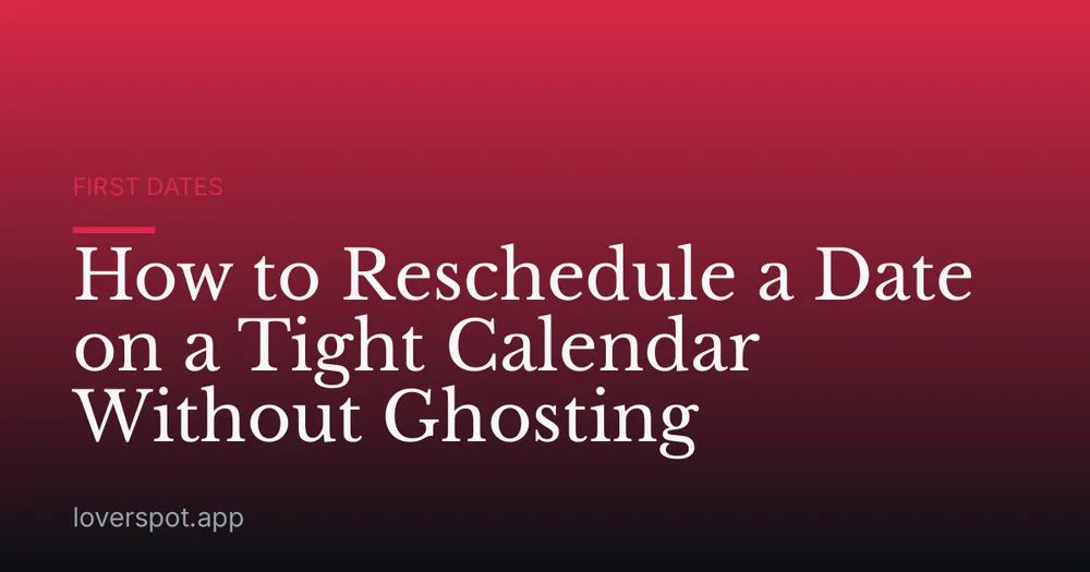 How to Reschedule a Date on a Tight Calendar Without Ghosting