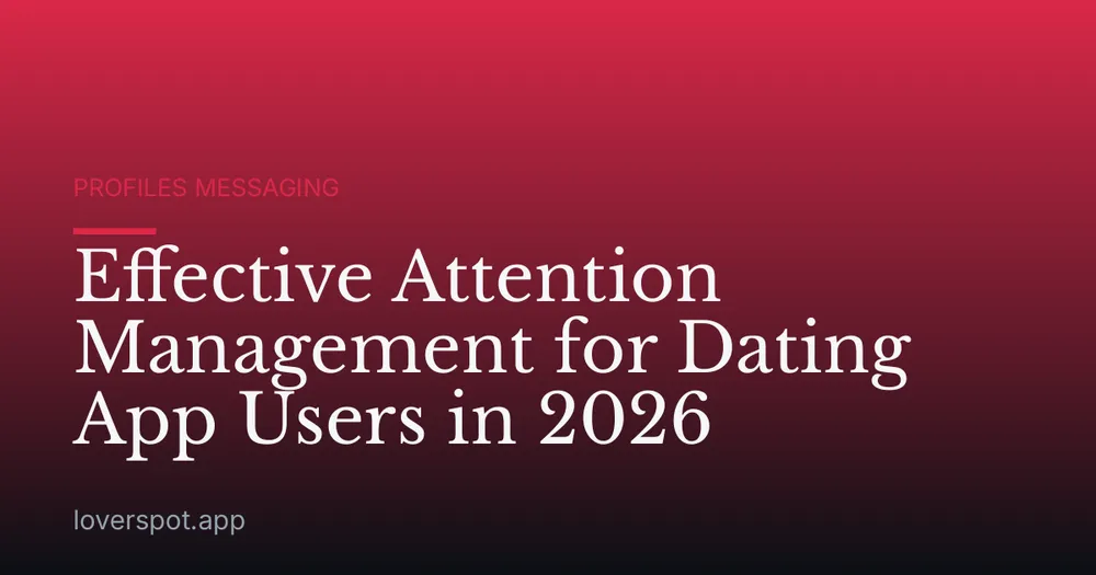 Effective Attention Management for Dating App Users in 2026