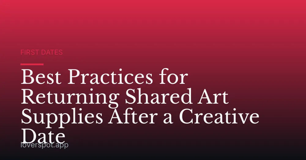 Best Practices for Returning Shared Art Supplies After a Creative Date